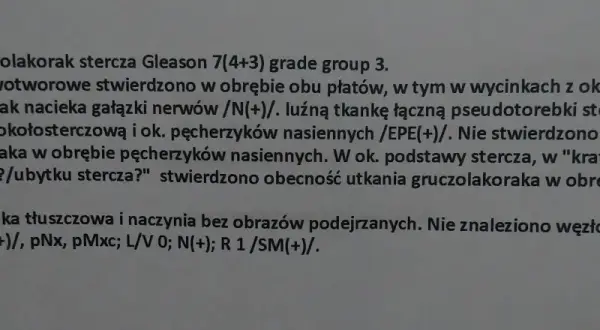Wynik badania histopatologicznego: gruczolakorak stercza nacieka tkanki, nerwy i naczynia. Brak przerzutów do węzłów chłonnych.