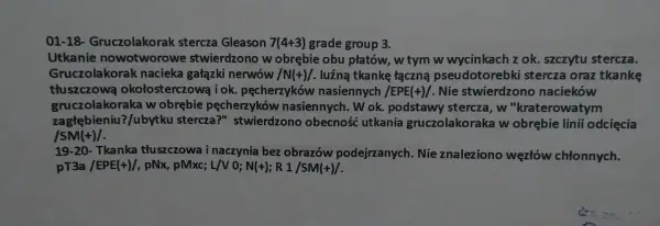 Wynik badania histopatologicznego: gruczolakorak stercza nacieka tkanki, nerwy i naczynia. Brak przerzutów do węzłów chłonnych.